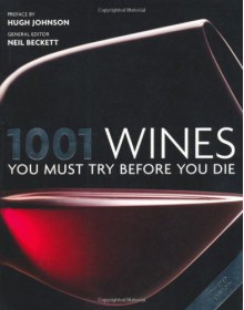 1001 Wines You Must Try Before You Die. General Editor, Neil Beckett - Neil Beckett