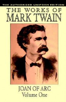 Joan of Arc, Vol. 1: The Authorized Uniform Edition - Mark Twain