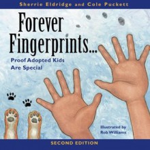 Forever Fingerprints: Proof Adopted Kids Are Special - Sherrie Eldridge, Cole Puckett