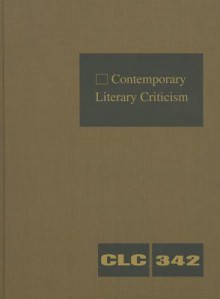 Contemporary Literary Criticism, Volume 342 - Jeffrey W. Hunter