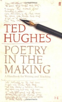 Poetry in the Making: A Handbook for Writing and Teaching - Ted Hughes