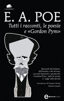 Tutti i racconti, le poesie e «Gordon Pym» - Edgar Allan Poe