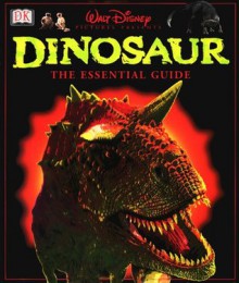 Disney's Dinosaur! The Essential Guide - David Lambert