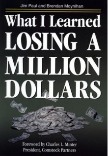 What I Learned Losing a Million Dollars - Jim Paul, Brendan Moynihan, Charles L. Minter