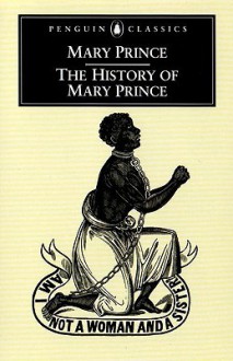 The History of Mary Prince: A West Indian Slave - Mary Prince