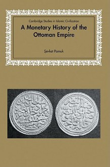 A Monetary History of the Ottoman Empire - Şevket Pamuk