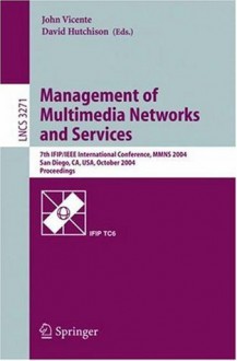 Management of Multimedia Networks and Services: 7th IFIP/IEEE International Conference, MMNS 2004, San Diego, CA, USA, October 3-6, 2004. Proceedings (Lecture Notes in Computer Science) - John Vicente, David Hutchison