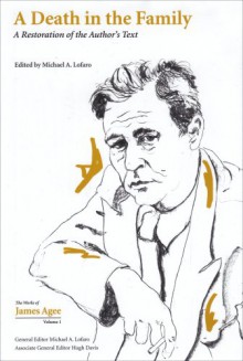 A Death in the Family: A Restoration of the Author's Text (Collected Works of James Agee) - James Agee, Michael A. Lofaro