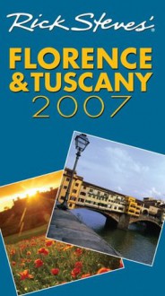 Rick Steves' Florence & Tuscany 2007 (Rick Steves' City and Regional Guides) - Rick Steves, Gene Openshaw