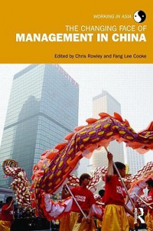 The Changing Face of Management in China - Chris Rowley, Fang Lee Cooke