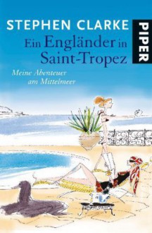 Ein Engländer in Saint-Tropez: Meine Abenteuer am Mittelmeer - Stephen Clarke,Gerlinde Schermer-Rauwolf,Thomas Wollermann