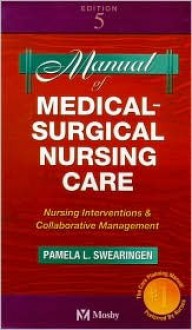 Manual of Medical-Surgical Nursing Care: Nursing Interventions and Collaborative Management - Pamela L. Swearingen, Dennis G. Ross