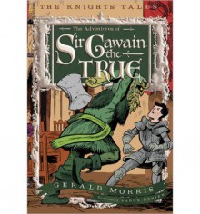 The Adventures of Sir Gawain the True - Gerald Morris, Aaron Renier