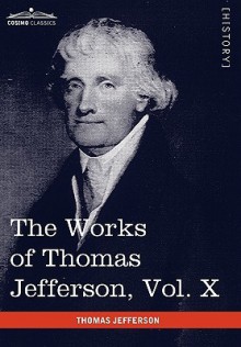 The Works of Thomas Jefferson, Vol. X (in 12 Volumes): Correspondence and Papers 1803-1807 - Thomas Jefferson, Paul Ford