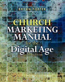 Church Marketing Manual for the Digital Age (2nd Ed) - Bryan Foster