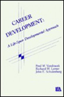 Career Development: A Life Span Developmental Approach - Fred W. Vondracek, Richard M. Lerner