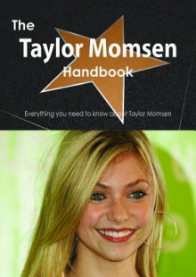 The Taylor Momsen Handbook - Everything You Need to Know about Taylor Momsen - Emily Smith