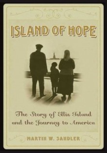 Island Of Hope: The Story of Ellis Island and the Journey to America - Martin W. Sandler