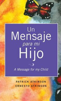 Un Mensaje Para Mi Hijo - Patricia Atkinson