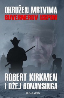 Okružen mrtvima: Guvernerov uspon - Robert Kirkman, Jay Bonansinga, Ivana Milaković