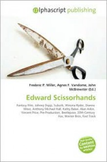 Edward Scissorhands - Agnes F. Vandome, John McBrewster, Sam B Miller II