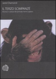 Il terzo scimpanzé Ascesa e caduta del primate Homo sapiens - Jared Diamond, Libero Sosio