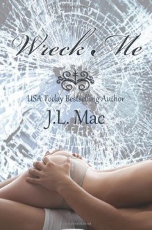 Wreck Me - J.L. Mac