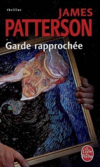 Garde Rapprochée - James Patterson