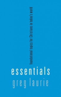 Essentials: Foundational Topics for Christians in Today's World - Greg Laurie, Jerry Bridges