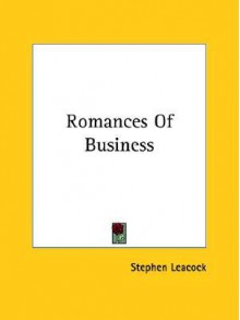 Romances of Business - Stephen Leacock