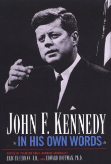 John F. Kennedy In His Own Words - Eric Freedman, Edward Hoffman