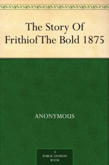 The Story Of Frithiof The Bold 1875 - Anonymous Anonymous, William Morris, Eiríkr Magnússon