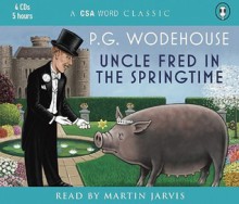 Uncle Fred in the Springtime - P.G. Wodehouse, Martin Jarvis