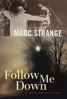 Follow Me Down: An Orwell Brennan Mystery - Marc Strange