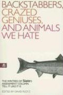 Backstabbers, Crazed Geniuses, and Animals We Hate - David Plotz