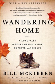 Wandering Home: A Long Walk Across America's Most Hopeful Landscape - Bill McKibben