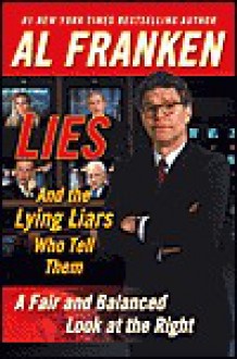 Lies & the Lying Liars Who Tell Them - Al Franken