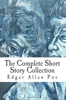 Edgar Allan Poe: The Complete Short Story Collection - Edgar Allan Poe