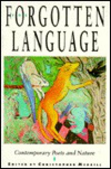 The Forgotten Language: Contemporary Poets and Nature - Christopher Merrill