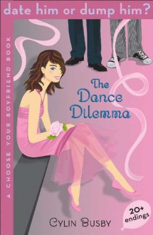 Date Him or Dump Him? The Dance Dilemma: A Choose Your Boyfriend Book - Cylin Busby