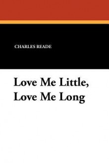 Love Me Little, Love Me Long - Charles Reade