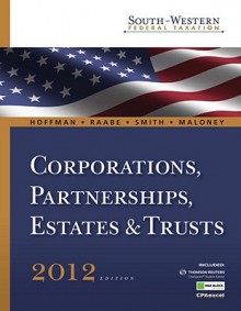 South-Western Federal Taxation 2012: Corporations, Partnerships, Estates and Trusts (with H&r Block @ Home, RIA Checkpoint 6-Months Printed Access Card, CPA Excel ) - William H. Hoffman, William A. Raabe, James E. Smith, David M. Maloney