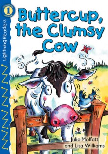 Buttercup, the Clumsy Cow, Grades PK - K: Level 1 - Julia Moffat, Julia Moffatt, Lisa Williams