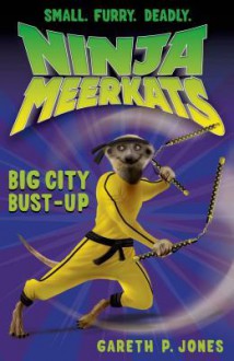 Ninja Meerkats (#6): Big City Bust-Up - Gareth P. Jones, Luke Finlayson