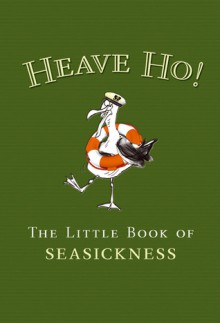 Heave Ho!: The Little Book of Seasickness - Jane Russell, Jane Russell