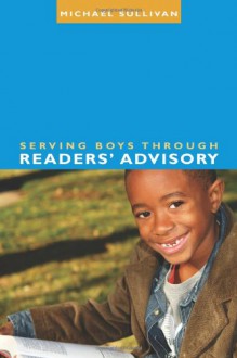 Serving Boys Through Readers' Advisory - Michael Sullivan