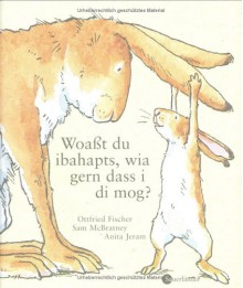 Woaßt du ibahapts, wia gern dass i di mog? - Sam McBratney, Anita Jeram