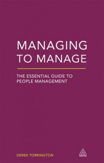 Managing to Manage: The Essential Guide to People Management - Derek Torrington