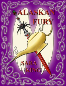 Alaskan Fury - Sara King
