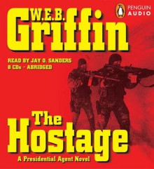 The Hostage (Presidential Agent, #2) - W.E.B. Griffin, Jay O. Sanders